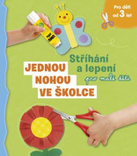 Jednou nohou ve školce Stříhání a lepení pro malé děti