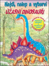 Pracovní sešit Najdi, nalep a vybarvi Úžasní dinosauři