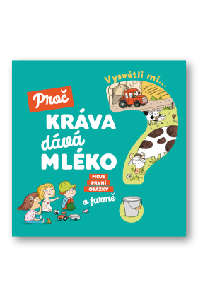 Vysvětli mi... Proč kráva dává mléko?  